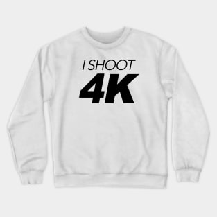 I Shoot 4K (Design) Crewneck Sweatshirt
